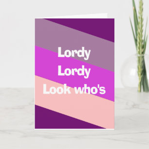 Lordy, lordy birthday card
