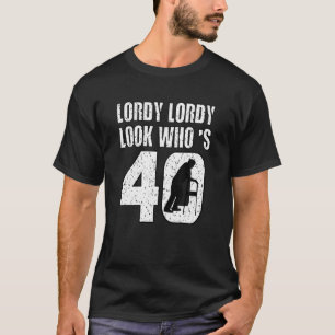 Lordy Lordy look who s 40 40th Birthday T Shirt