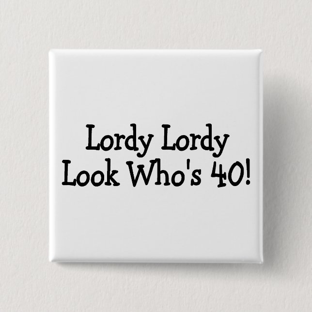 Lordy Lordy Look Whos 40 15 Cm Square Badge (Front)