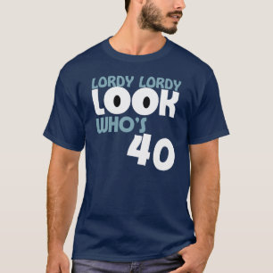 LORDY LORDY LOOK WHO'S 40 Birthday T-Shirt