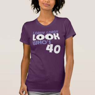 LORDY LORDY LOOK WHO'S 40 Birthday TEE