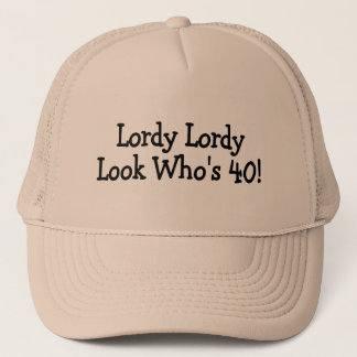Lordy Lordy Look Whos 40 Black Trucker Hat