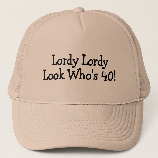Lordy Lordy Look Whos 40 Black Trucker Hat (Front)