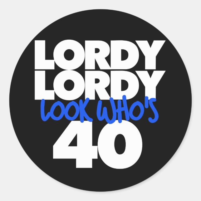 Lordy Lordy look who's 40 Classic Round Sticker (Front)