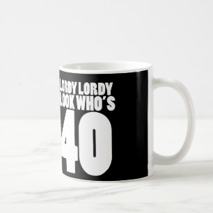 Lordy Lordy look who's 40 Coffee Mug
