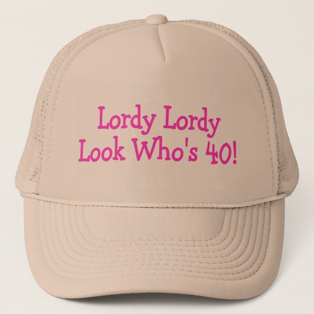 Lordy Lordy Look Whos 40 Pink Trucker Hat (Front)