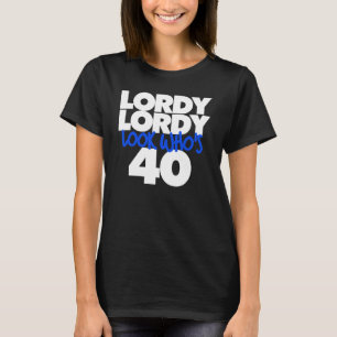 Lordy Lordy look who's 40 T-Shirt