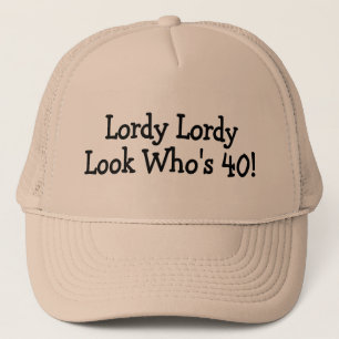 Lordy Lordy Look Whos 40 Trucker Hat