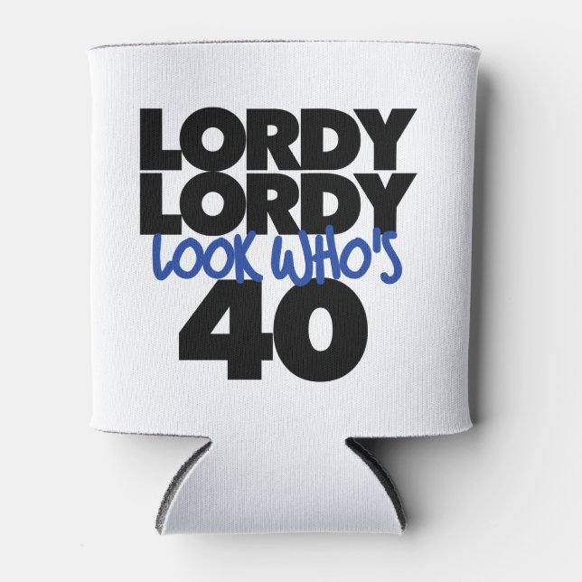 Lordy lordy look who's 40 years old can cooler (Front)