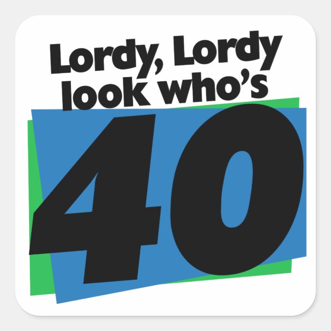 Lordy Lordy look who's 40 years old Square Sticker (Front)