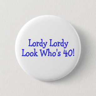 Lordy Lordy Look Whos Forty 6 Cm Round Badge