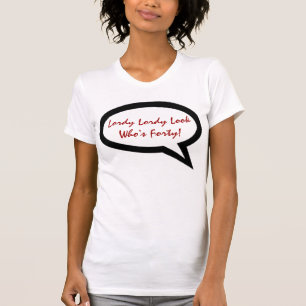 LORDY LORDY LOOK WHO'S FORTY T SHIRT