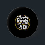 Lordy Lordy Look Whose 40 Funny Birthday 40th Birt 6 Cm Round Badge<br><div class="desc">Lordy Lordy Look Whose 40 Funny Birthday 40th Birthday</div>