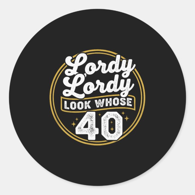 Lordy Lordy Look Whose 40 Funny Birthday 40th Birt Classic Round Sticker (Front)