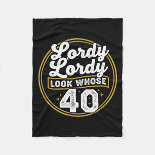Lordy Lordy Look Whose 40 Funny Birthday 40th Birt Fleece Blanket
