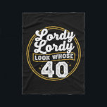 Lordy Lordy Look Whose 40 Funny Birthday 40th Birt Fleece Blanket<br><div class="desc">Lordy Lordy Look Whose 40 Funny Birthday 40th Birthday</div>