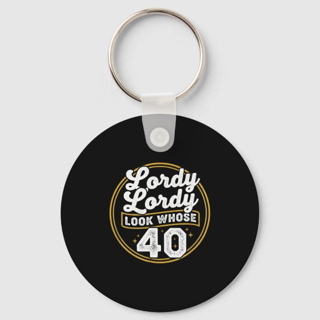 Lordy Lordy Look Whose 40 Funny Birthday 40th Birt Key Ring (Front)