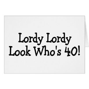 Lordy Lordy Looks Whos 40