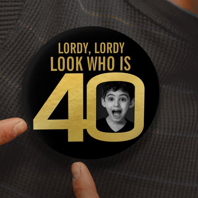 Lordy who is 40 photo black gold 40th birthday 3 cm round badge (Creator Uploaded)