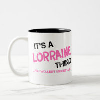 Lorraine thing you wouldn't understand