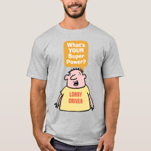 Lorry Driver Super Power. T-Shirt