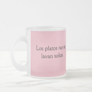 Los platos no se lavan solos frases de mama frosted glass coffee mug
