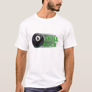 Lose Skill Win Luck 8 Ball T-Shirt