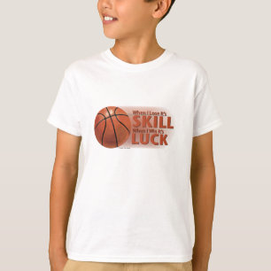 Lose Skill Win Luck Basketball T-Shirt