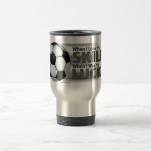Lose Skill Win Luck Soccer Travel Mug