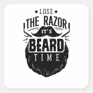 Lose the razor its Beard time Square Sticker