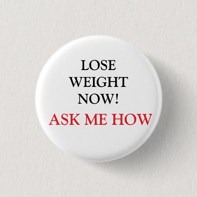 LOSE WEIGHT NOW! ASK ME HOW Button (Front)