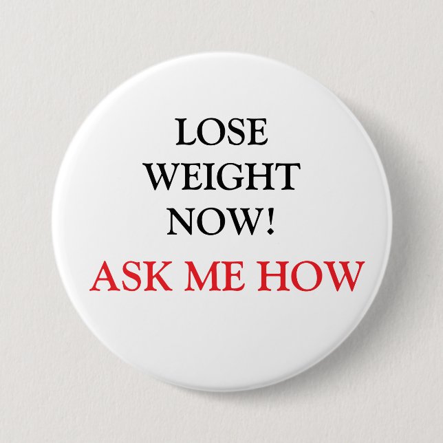 LOSE WEIGHT NOW! ASK ME HOW Button (Front)