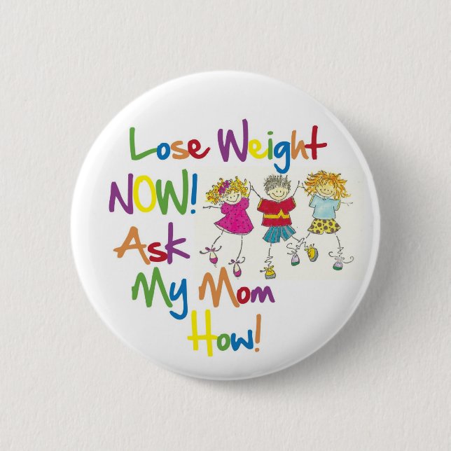 Lose Weight Now Ask My Mum How 6 Cm Round Badge (Front)