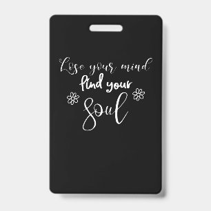 Lose Your Mind Find Your Soul Quote Typography ID Badge
