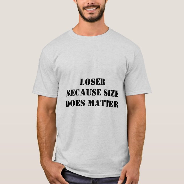 loser because of size T-Shirt (Front)