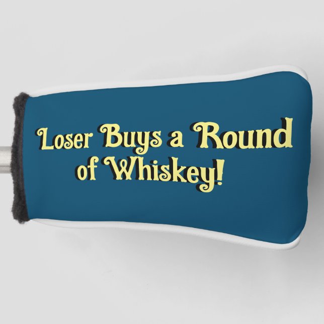 Loser Buys a Round of Whiskey Golf Head Cover (Front)