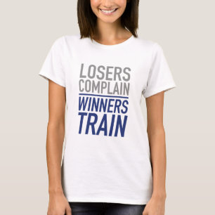 Losers Complain Winners Train T-Shirt