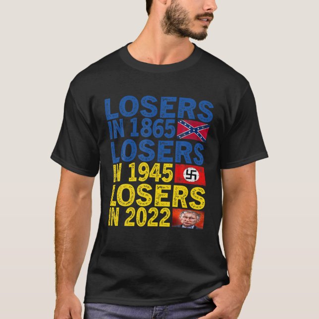 Losers In 1865 Losers In 1945 Losers In 2022 Suppo T-Shirt (Front)