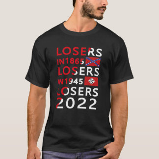 Losers in 1865 Losers in 1945 Losers in 2022 T-Shirt