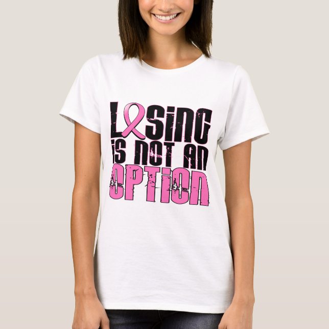 Losing Is Not An Option Breast Cancer T-Shirt (Front)