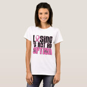 Losing Is Not An Option Breast Cancer T-Shirt (Front Full)