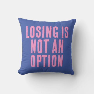 Losing Is Not An Option Cushion