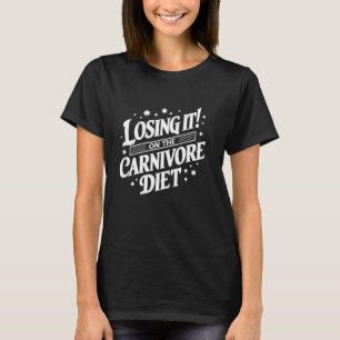Losing it On Carnivore Diet Weight Loss Meat Steak T-Shirt