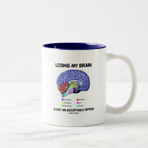 Losing My Brain Is Not An Acceptable Option Two-Tone Coffee Mug