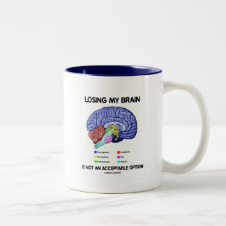 Losing My Brain Is Not An Acceptable Option Two-Tone Coffee Mug
