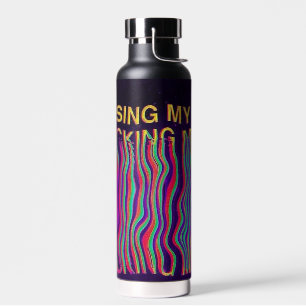 Losing My F****** Mind Water Bottle