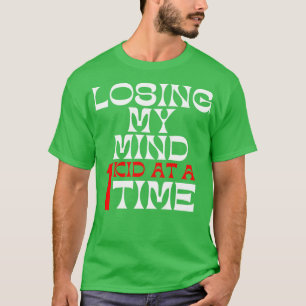 Losing My Mind One Kid At A Time Funny Mum Saying T-Shirt