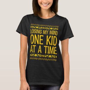 Losing My Mind One Kid at a Time Mother s Day Par T-Shirt