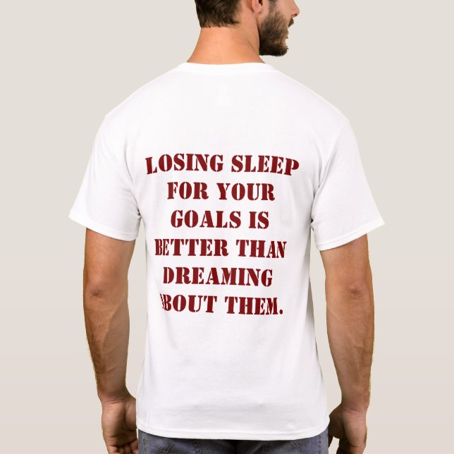 Losing Sleep For Your Goals Quote T-Shirt (Back)