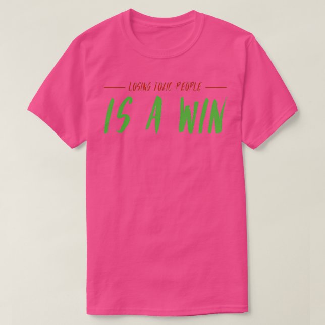 Losing Toxic People Is A Win 21 T-Shirt (Design Front)
